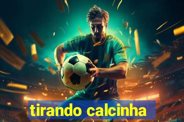 tirando calcinha