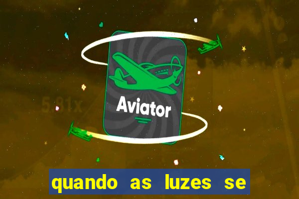 quando as luzes se apagam filme completo dublado topflix