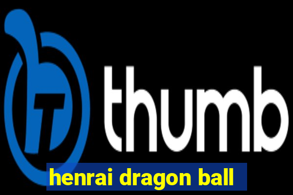henrai dragon ball