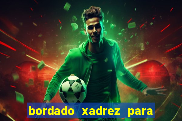 bordado xadrez para iniciantes bordado em tecido xadrez