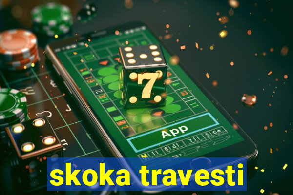 skoka travesti