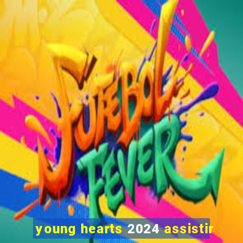 young hearts 2024 assistir