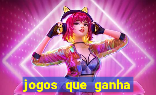 jogos que ganha dinheiro de verdade e rapido