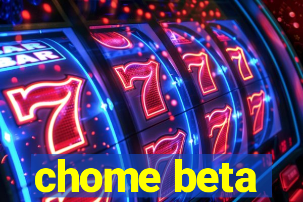 chome beta
