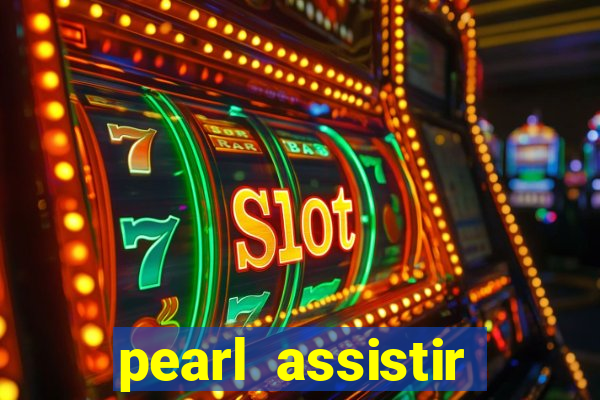 pearl assistir online megaflix