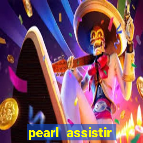 pearl assistir online megaflix