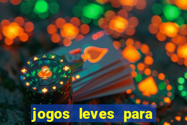 jogos leves para pc fraco blog