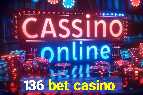 136 bet casino