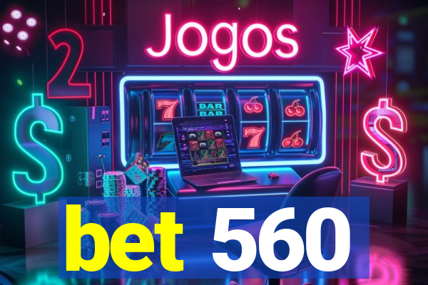 bet 560