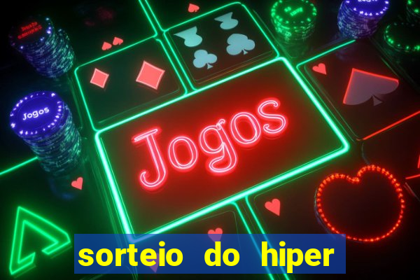 sorteio do hiper cap de hoje ao vivo
