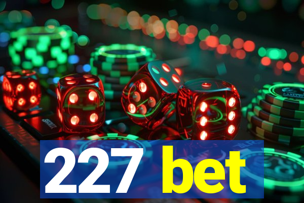 227 bet