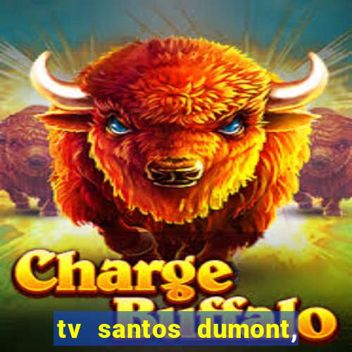 tv santos dumont, 431, centro