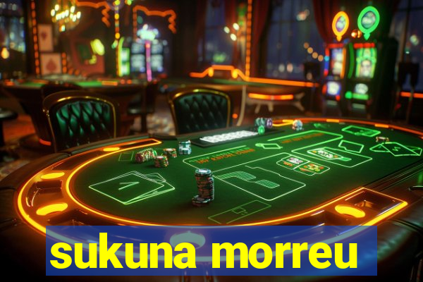 sukuna morreu