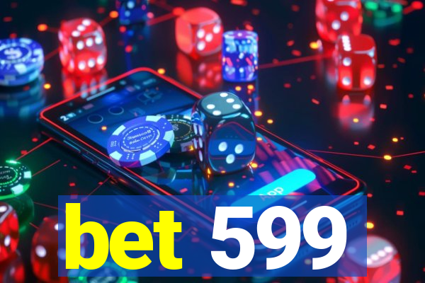 bet 599