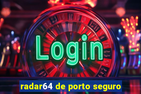 radar64 de porto seguro