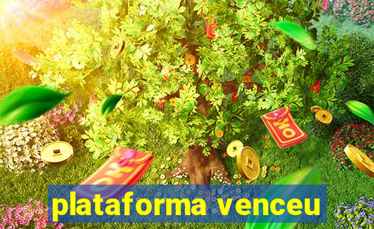 plataforma venceu