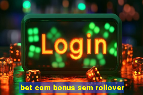 bet com bonus sem rollover