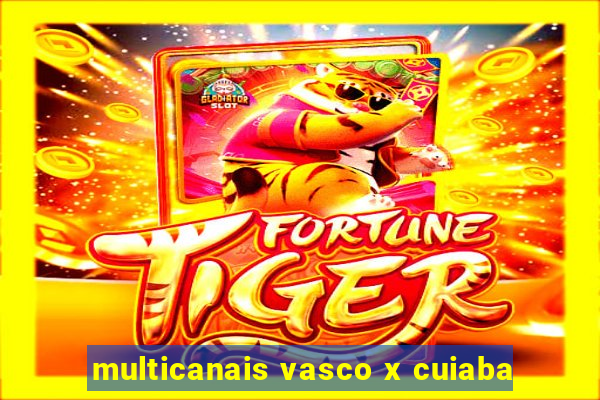 multicanais vasco x cuiaba