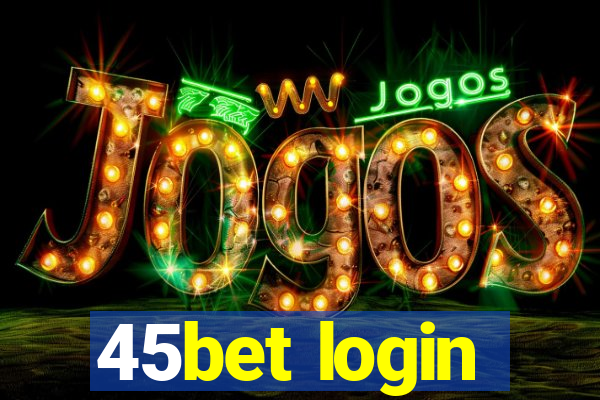 45bet login
