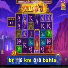 br 116 km 818 bahia