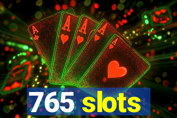 765 slots