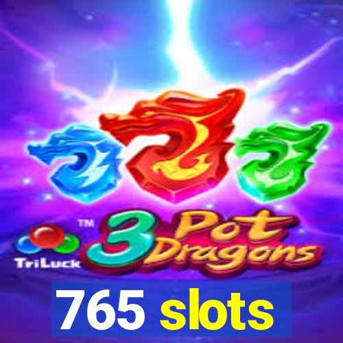 765 slots