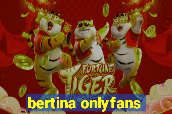 bertina onlyfans