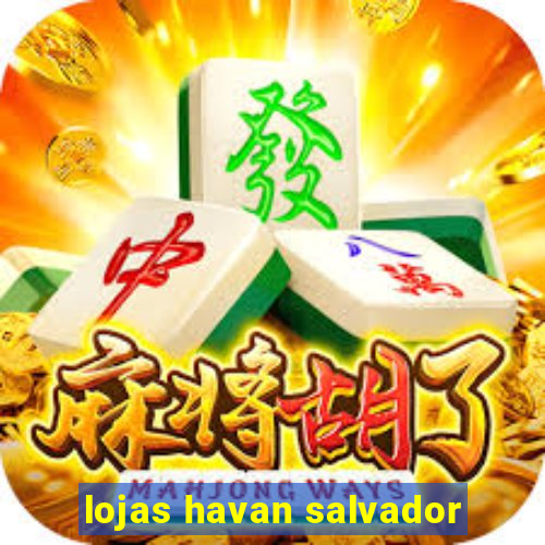 lojas havan salvador