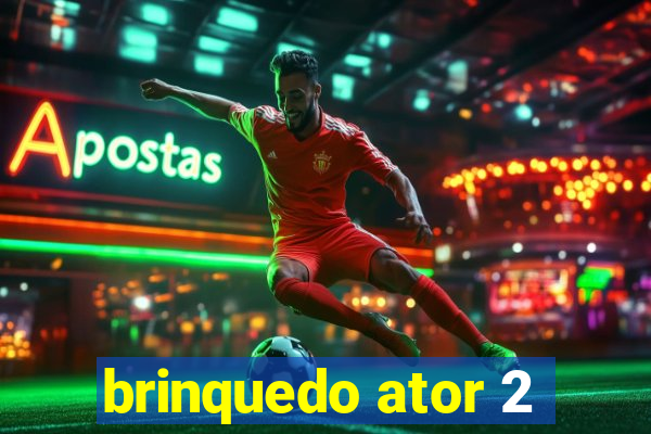 brinquedo ator 2