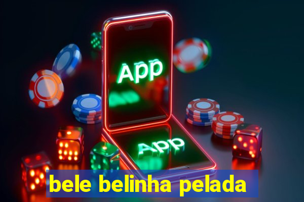 bele belinha pelada