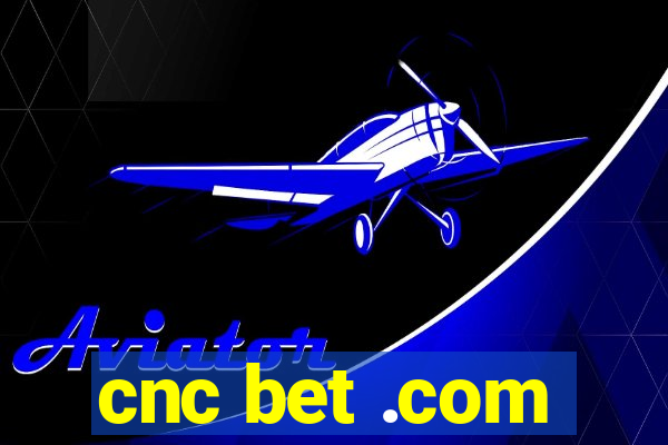 cnc bet .com