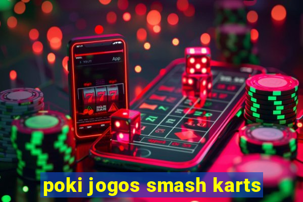 poki jogos smash karts