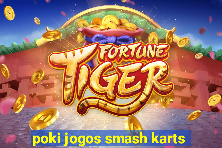 poki jogos smash karts