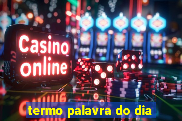 termo palavra do dia