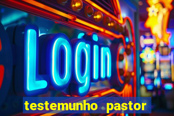 testemunho pastor hernane santos