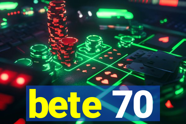 bete 70