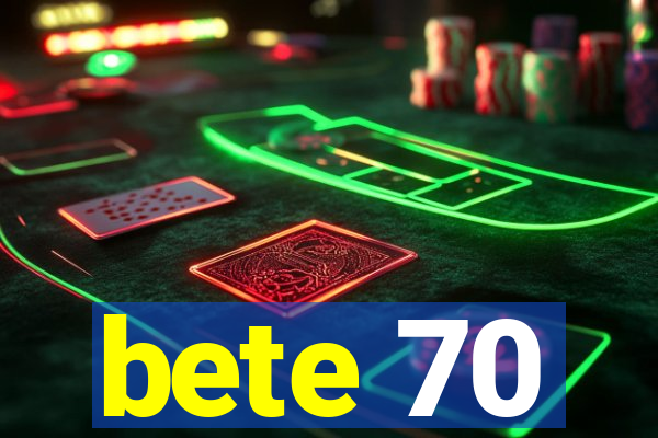 bete 70