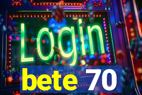 bete 70
