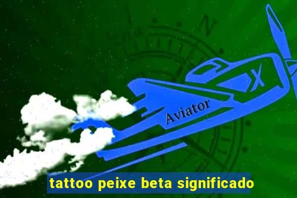 tattoo peixe beta significado