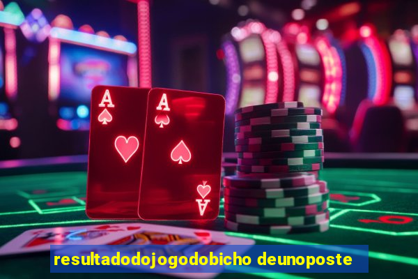 resultadodojogodobicho deunoposte