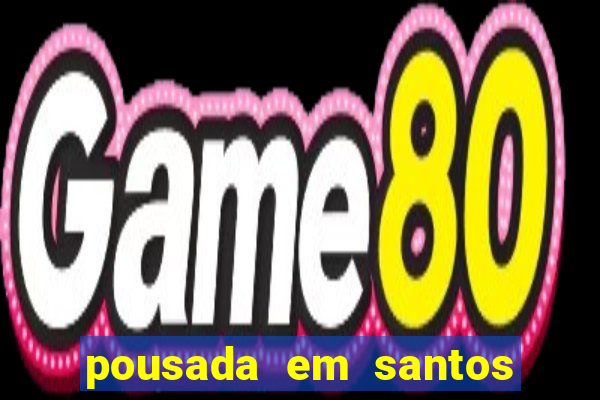 pousada em santos jose menino