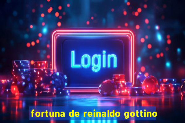 fortuna de reinaldo gottino