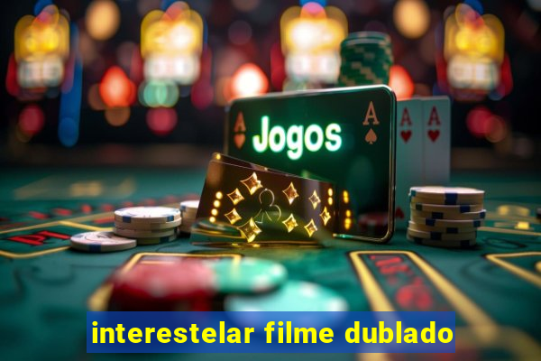 interestelar filme dublado