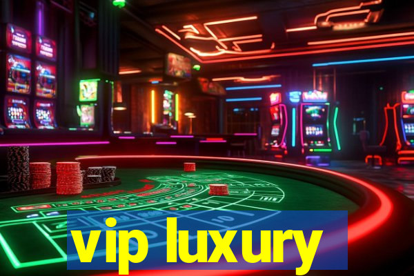 vip luxury