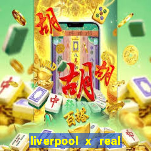 liverpool x real madrid canaisplay