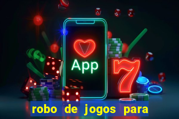 robo de jogos para ganhar dinheiro