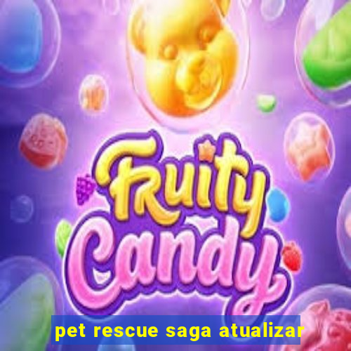 pet rescue saga atualizar