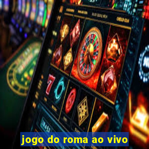jogo do roma ao vivo