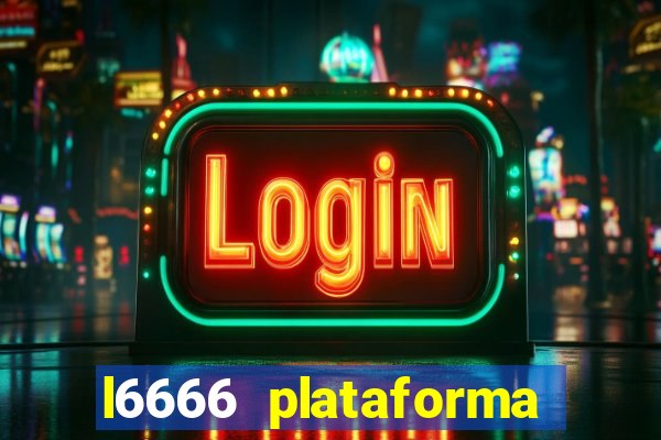 l6666 plataforma paga mesmo