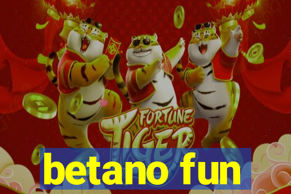 betano fun